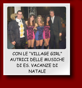 CON LE VILLAGE GIRL AUTRICI DELLE MUSICHE DI ES. VACANZE DI NATALE