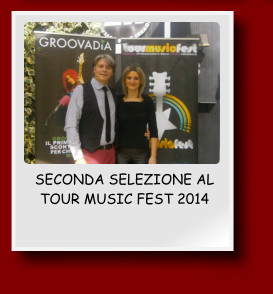 SECONDA SELEZIONE AL TOUR MUSIC FEST 2014